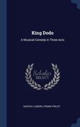 King Dodo: A Musical Comedy in Three Acts (en Inglés)