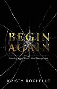 Begin Again: Starting Over After Life's Disruptions 