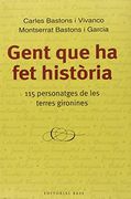 Gent que ha fet història: 115 personatges de les terres gironines (Base Històrica)