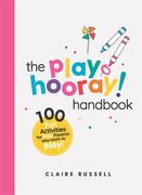The Playhooray! Handbook: 100 Fun Activities for Busy Parents and Little Kids Who Want to Play (en Inglés)