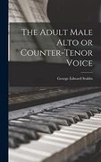 The Adult Male Alto or Counter-Tenor Voice (en Inglés)