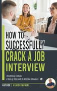 How to Successfully Crack a Job Interview: A Step-by-Step guide to Acing Job Interviews