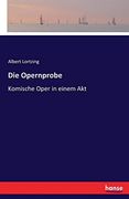 Die Opernprobe: Komische Oper in Einem akt (en Alemán)