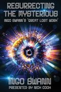 Resurrecting the Mysterious: Ingo Swann'S 'Great Lost Work' (en Inglés)