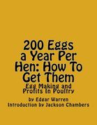 200 Eggs a Year Per Hen: How To Get Them: Egg Making and Profits In Poultry (en Inglés)