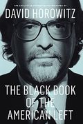 The Black Book of the American Left: The Collected Conservative Writings of David Horowitz (my Life and Times)