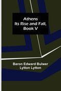 Athens: Its Rise and Fall, Book V (en Inglés)