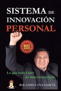 Sistema de Innovación Personal: Lo que todo Líder de Innovación Sabe