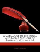 a catalogue of the royal and noble authors of england, volumes 1-2 (en Inglés)