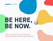 Be Here, Be Now: Mindful Moments of Coloring for your wellness, creativity and presence (en Inglés)