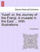 yusef; or, the journey of the frangi. a crusade in the east ... with illustrations. (en Inglés)