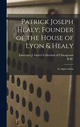 Patrick Joseph Healy; Founder of the House of Lyon & Healy: An Appreciation (en Inglés)