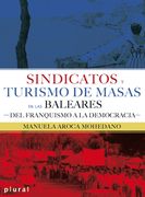 Sindicatos y Turismo de Masas en las Baleares. Del Franquismo a la Democràcia (Plural) (in Spanish)
