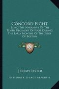 concord fight: being the narrative of the tenth regiment of foot during the early months of the siege of boston (en Inglés)