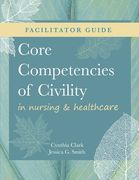 FACILITATOR GUIDE for Core Competencies of Civility in Nursing & Healthcare (en Inglés)