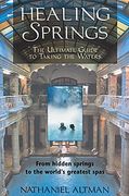 healing springs,the ultimate guide to taking the waters : from hidden springs to the world´s greatest spas