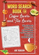Word Search Book for Coffee Lovers and Tea Lovers: World Search Adult Book to Appreciate and Learn more about Your Favorite Drink 