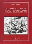 Calipso Eclipsada. El Teatro de Cervantes más Allá del Siglo de oro (Ensayo)
