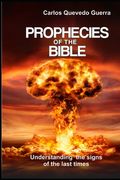 Prophecies of the Bible: Understanding the sings of the last times (en Inglés)