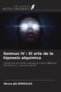 Somnus IV : El arte de la hipnosis alquímica. Transformar las mentes, subyugar la materia, Mención: (Serie Somnus - Volumen 4 de 10)