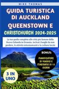 Guida Turistica Di Auckland, Queenstown E Christchurch 2024-2025: La tua guida completa alle città più famose della Nuova Zelanda in Oceania, inclusi (en Italiano)