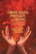 Chronic Illness, Spirituality, and Healing: Diverse Disciplinary, Religious, and Cultural Perspectives (en Inglés)