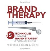 Brand Therapy: 15 Techniques for Creating Brand Strategy in Pharma and Medtech (en Inglés)