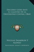 Discurso Leido Ante el Claustro de la Universidad Central (1864) (in Spanish)