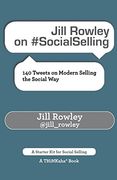 Jill Rowley on #SocialSelling: 140 Tweets on Modern Selling the Social Way