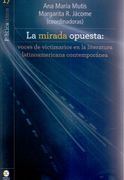 La Mirada Opuesta. Voces de Victimarios en la Literatura Latinoamericana Contemporánea