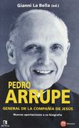Pedro Arrupe, general de la Compañía de Jesús : nuevas aportaciónes a su biografía