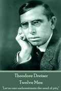 Theodore Dreiser - Twelve Men: "Let no one underestimate the need of pity" (en Inglés)