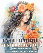 Vestidos de Novia Estilo Boho: Libro de colorear para adultos con ilustraciones de diseño de moda bohemio