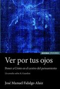 Ver por tus Ojos Poner a Cristo en el Centro del Pensamient