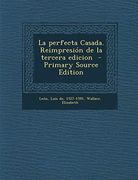 La Perfecta Casada. Reimpresion de la Tercera Edicion - Primary Source Edition