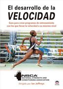El Desarrollo de la Velocidad: Guía Para Crear Programas de Entrenamiento con los que Llevar la Velocidad a su Máximo Nivel