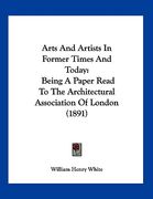 arts and artists in former times and today: being a paper read to the architectural association of london (1891) (en Inglés)