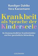 Krankheit als Sprache der Kinderseele: Be-Deutung Kindlicher Krankheitsbilder und Ihre Ganzheitliche Behandlung (en Alemán)