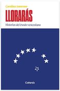 Lloraras Historias del Exodo Venezolano