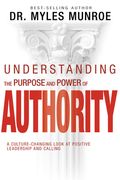Understanding the Purpose and Power of Authority: A Culture-Changing Look at Positive Leadership and Calling (en Inglés)