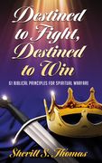 Destined to Fight, Destined to Win: 61 Biblical Principles for Spiritual Warfare (en Inglés)