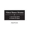 Nomai Dance Drama: A Surviving Spirit of Medieval Japan (Contributions to the Study of Music & Dance) (en Inglés)