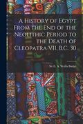 A History of Egypt From the End of the Neolithic Period to the Death of Cleopatra VII, B.C. 30; 1 (en Inglés)