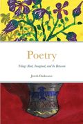 Poetry: Things Real, Imagined, and In Between (en Inglés)