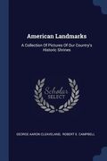 American Landmarks: A Collection Of Pictures Of Our Country's Historic Shrines (en Inglés)