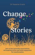 Changestories: How to Have Powerful Conversations, Tell Inspiring Stories and Build Engagement for Transformation (en Inglés)