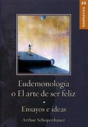 Eudemonología o el Arte de ser Feliz [Paperback] by Arthur Shopenhauer