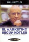 Marketing Segun Kotler Como Crear Ganar y Dominar los Mercados