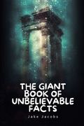 The Giant Book of Unbelievable Facts (en Inglés)