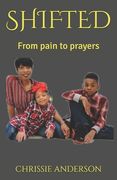 Shifted: From pain to prayers (en Inglés)